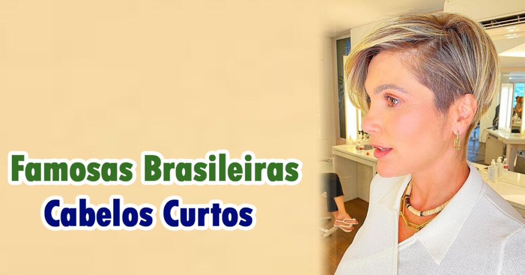 Brasileiras Famosas que Arrasam com Seus Cabelos Curtos Feminino