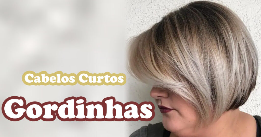 Desmistificando os Cabelos Curtos para Mulheres Gordinhas